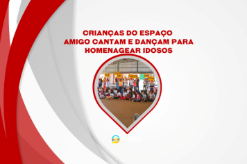 Crianças do Espaço Amigo cantam e dançam para homenagear idosos