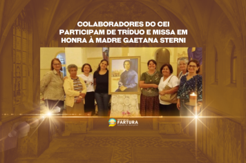 Colaboradores do CEI participam de Tríduo e Missa em honra à memória de Madre Gaetana Sterni