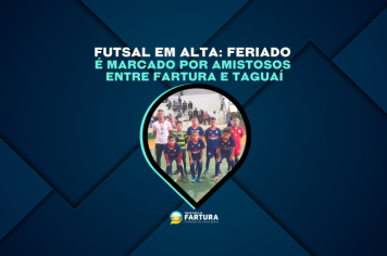 Futsal em alta: Feriado é marcado por amistosos entre Fartura e Taguaí