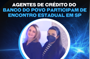 Farturenses da agência de crédito do Banco do Povo participam de Encontro Estadual em SP