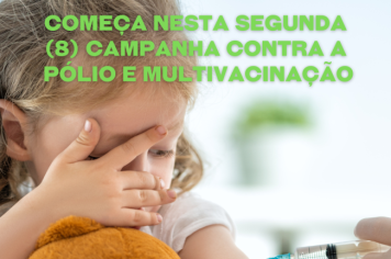 Começa nesta segunda-feira (8) Campanha contra a Pólio e Multivacinação