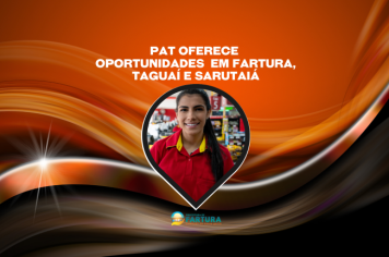 PAT oferece oportunidades de trabalho em Fartura, Taguaí e Sarutaiá