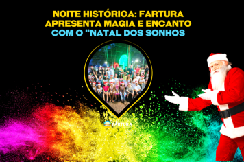 Noite histórica: Fartura apresenta magia e encanto com o “Natal dos Sonhos”