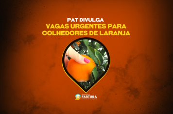 PAT divulga vagas urgentes para colhedores de laranja