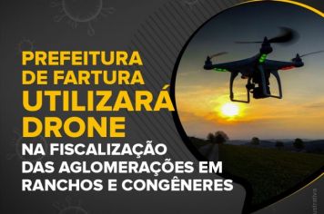 Prefeitura de Fartura utilizará drone para fiscalizar aglomerações em ranchos em congêneres 