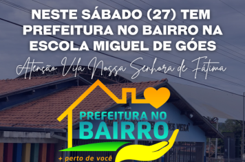 Atenção Vila Nossa Senhora de Fátima amanhã (27) tem Prefeitura no Bairro na Escola Miguel de Góes