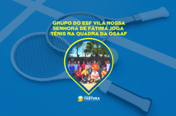 Grupo do ESF Vila Nossa Senhora de Fátima joga Tênis na quadra da OSAAF