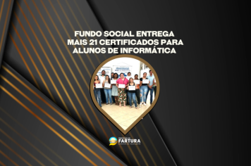 Fundo Social entrega mais 21 certificados para farturenses ingressarem no mercado de trabalho