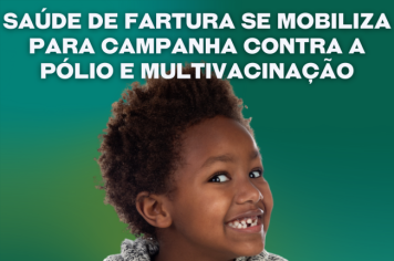 Saúde de Fartura se mobiliza para Campanha contra a Pólio e Multivacinação