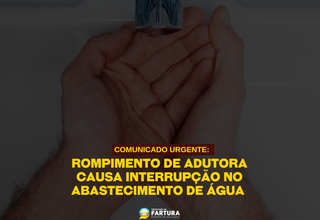 COMUNICADO URGENTE: Rompimento de adutora causa interrupção no abastecimento de água em Fartura