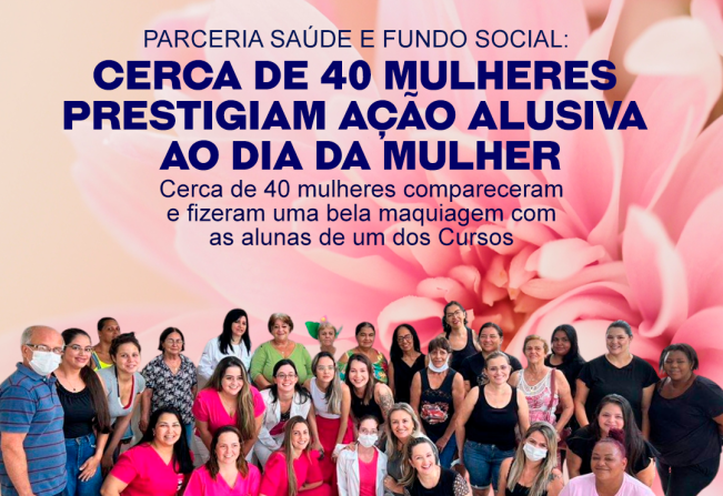 Parceria Saúde e Fundo Social: cerca de 40 mulheres prestigiam ação alusiva ao Dia da Mulher 