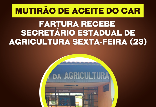 Fartura recebe Mutirão de Aceite do CAR e secretário Estadual nesta sexta-feira (23)