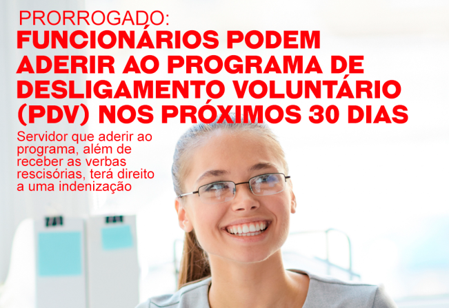 Prorrogado: Funcionários podem aderir ao Programa de Desligamento Voluntário (PDV) nos próximos 30 dias