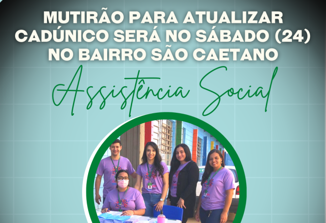 Assistência Social promove Mutirão para atualizar CadÚnico no sábado (24) no Bairro São Caetano