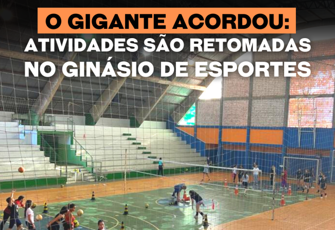 O gigante acordou: Atividades voltam a ser realizadas no Ginásio de Esportes