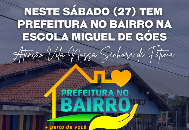 Atenção Vila Nossa Senhora de Fátima amanhã (27) tem Prefeitura no Bairro na Escola Miguel de Góes
