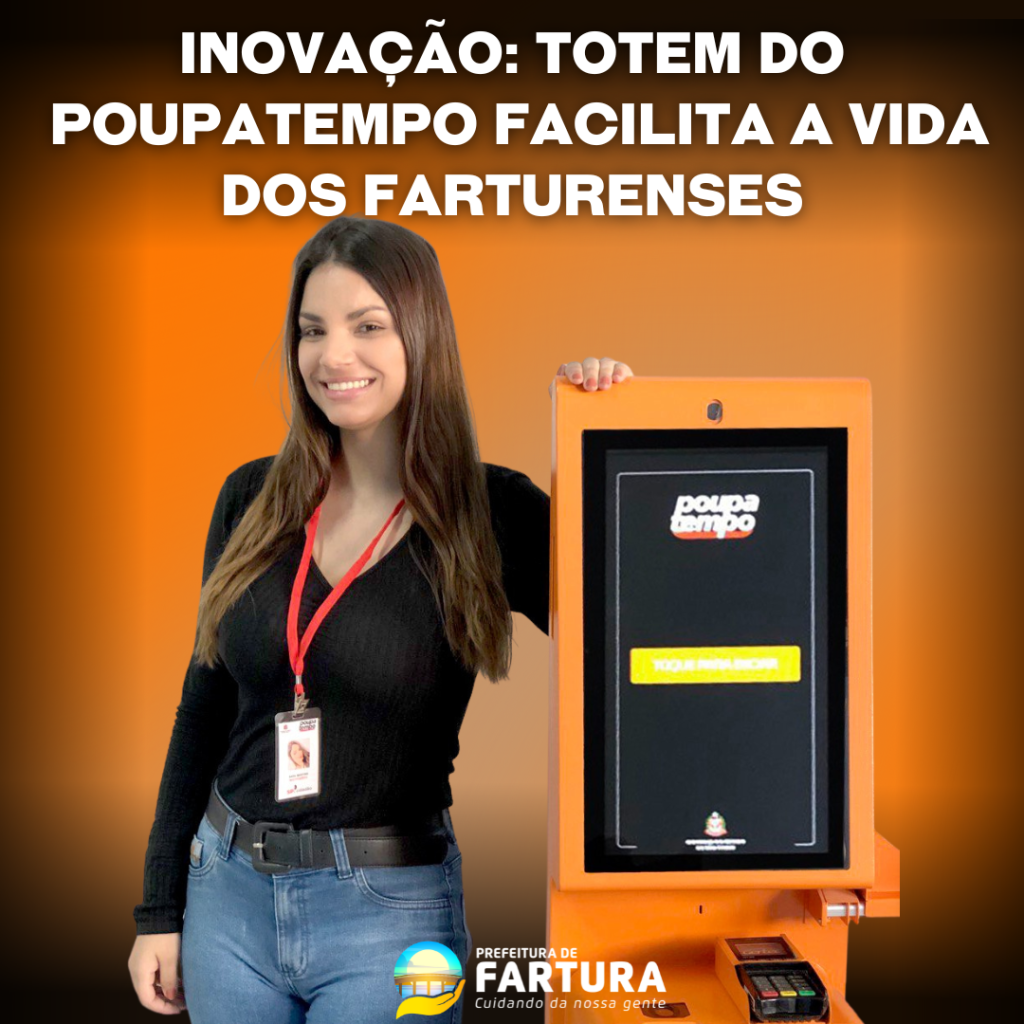 Notícia - Inovação: Totem do Poupatempo facilita a vida dos farturenses -  Prefeitura Municipal de Fartura